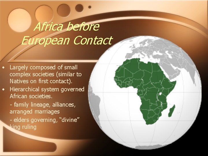 Africa before European Contact • Largely composed of small complex societies (similar to Natives