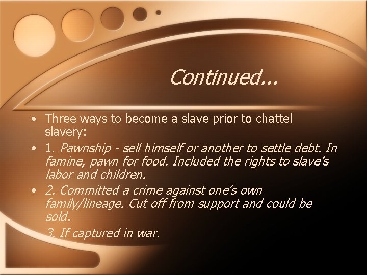 Continued. . . • Three ways to become a slave prior to chattel slavery: