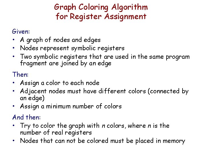 Graph Coloring Algorithm for Register Assignment Given: • A graph of nodes and edges