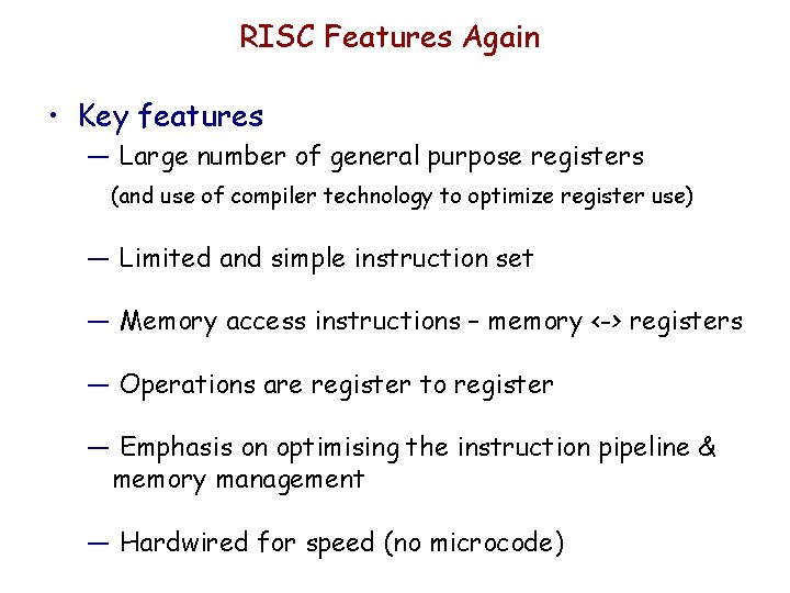 RISC Features Again • Key features — Large number of general purpose registers (and