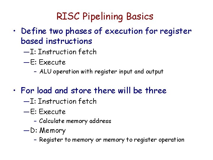 RISC Pipelining Basics • Define two phases of execution for register based instructions —