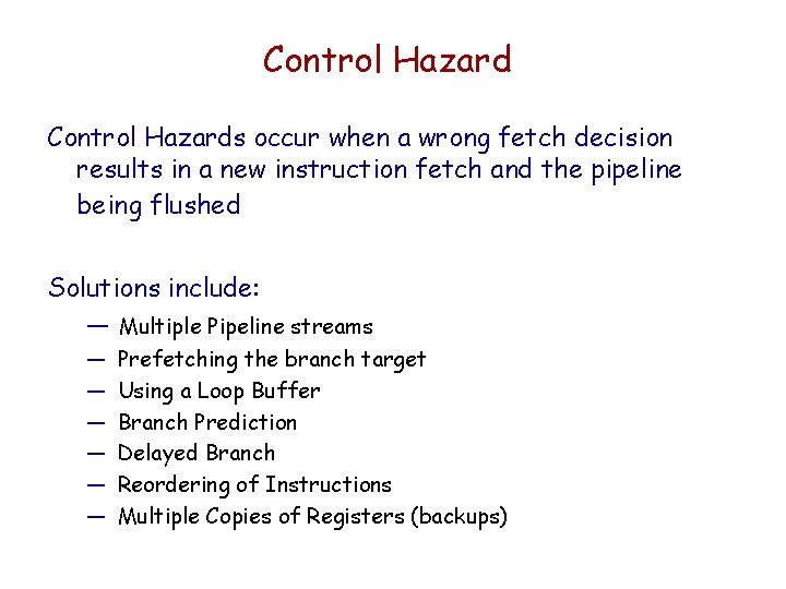 Control Hazards occur when a wrong fetch decision results in a new instruction fetch