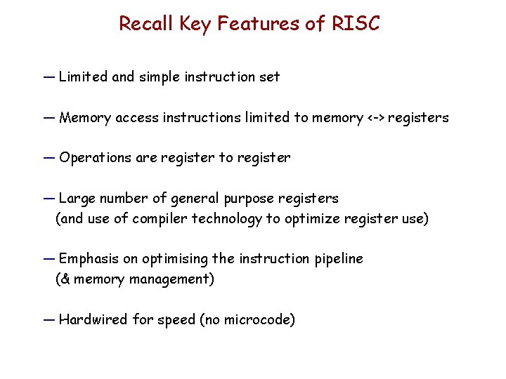 Recall Key Features of RISC — Limited and simple instruction set — Memory access