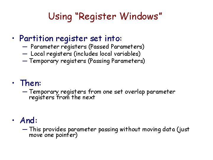 Using “Register Windows” • Partition register set into: — Parameter registers (Passed Parameters) —