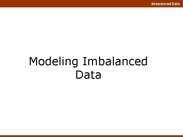 Imbalanced Data Modeling Imbalanced Data 