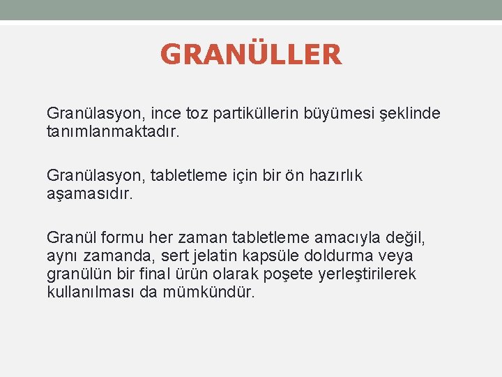 GRANÜLLER Granülasyon, ince toz partiküllerin büyümesi şeklinde tanımlanmaktadır. Granülasyon, tabletleme için bir ön hazırlık