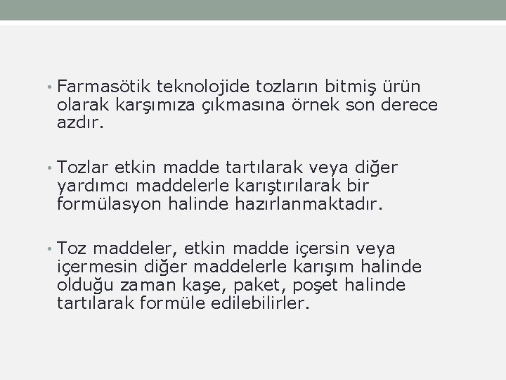  • Farmasötik teknolojide tozların bitmiş ürün olarak karşımıza çıkmasına örnek son derece azdır.