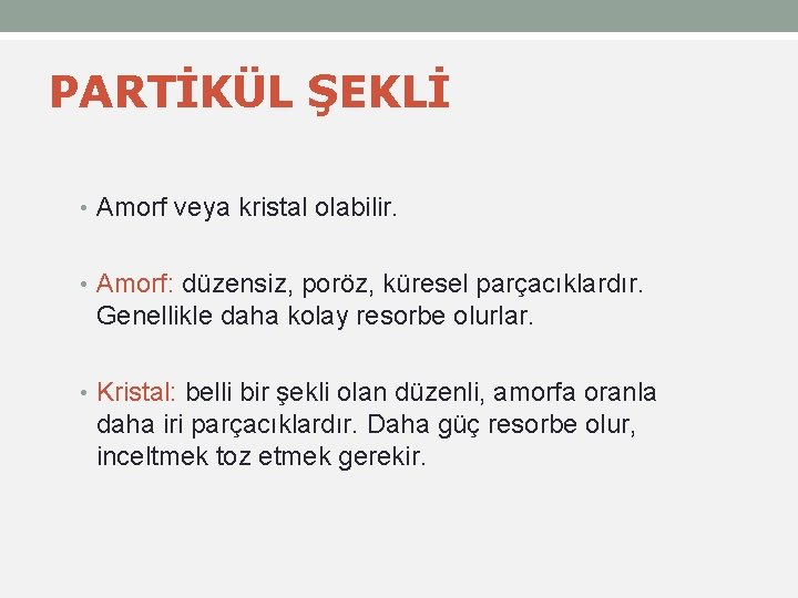 PARTİKÜL ŞEKLİ • Amorf veya kristal olabilir. • Amorf: düzensiz, poröz, küresel parçacıklardır. Genellikle