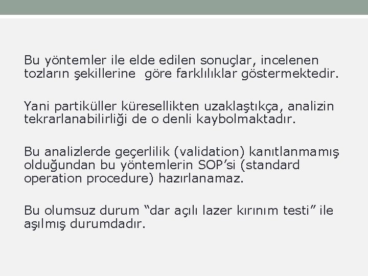 Bu yöntemler ile elde edilen sonuçlar, incelenen tozların şekillerine göre farklılıklar göstermektedir. Yani partiküller