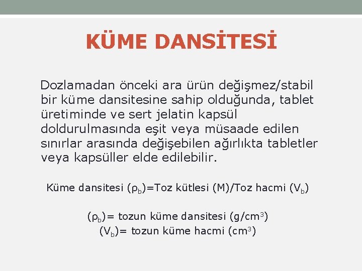 KÜME DANSİTESİ Dozlamadan önceki ara ürün değişmez/stabil bir küme dansitesine sahip olduğunda, tablet üretiminde