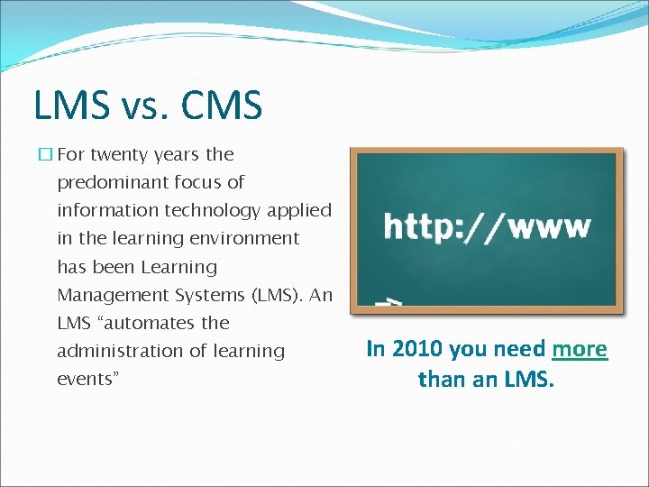 LMS vs. CMS � For twenty years the predominant focus of information technology applied