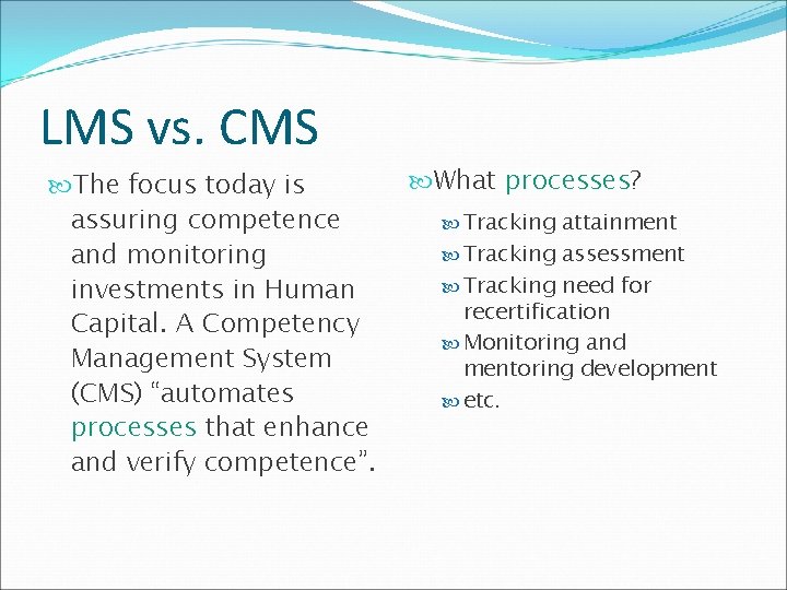 LMS vs. CMS The focus today is assuring competence and monitoring investments in Human