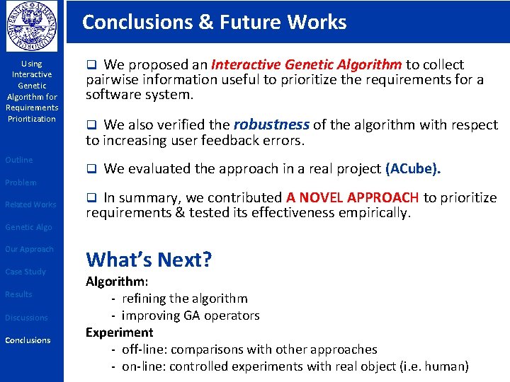 Conclusions & Future Works Using Interactive Genetic Algorithm for Requirements Prioritization q We proposed