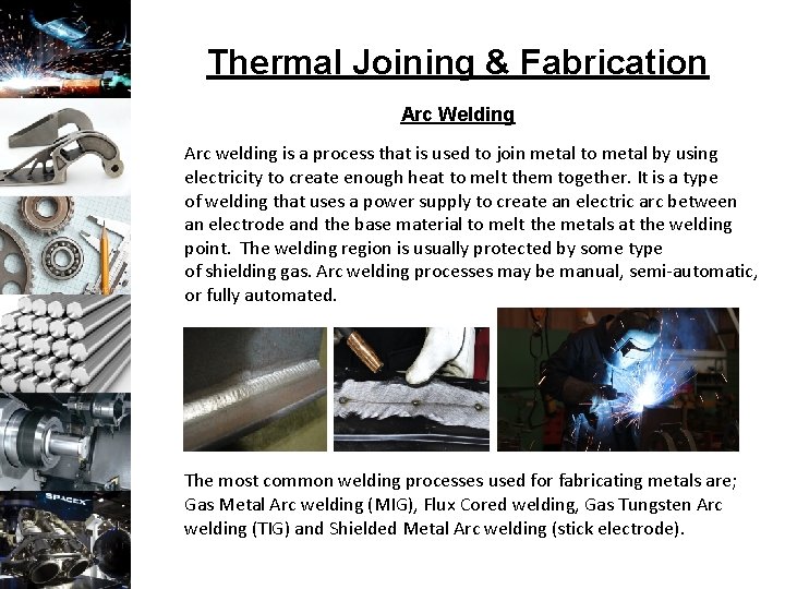 Thermal Joining & Fabrication Arc Welding Arc welding is a process that is used