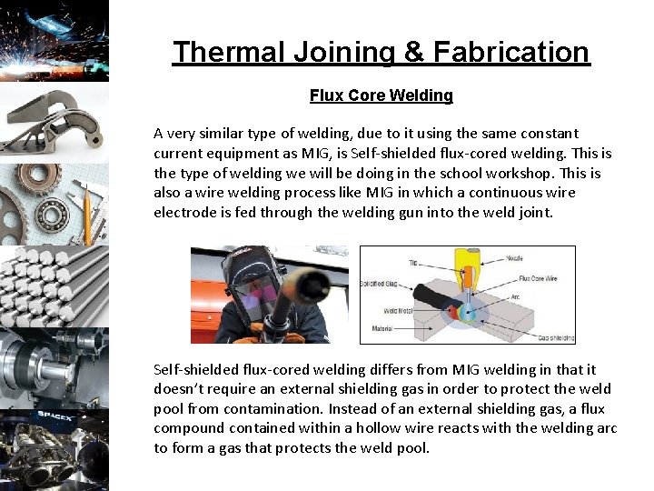 Thermal Joining & Fabrication Flux Core Welding A very similar type of welding, due