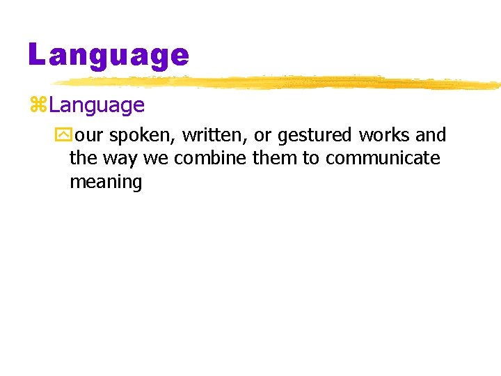 Language z. Language your spoken, written, or gestured works and the way we combine