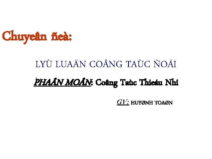 Chuyeân ñeà: LYÙ LUAÄN CO NG TAÙC ÑOÄI PHA N MO N: Coâng Taùc