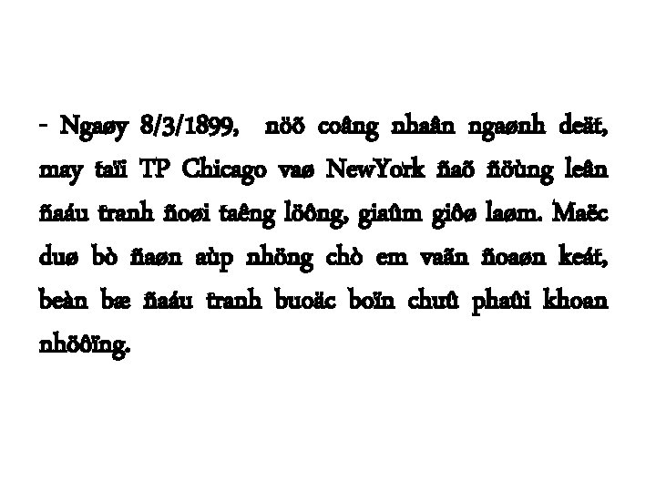 - Ngaøy 8/3/1899, nöõ coâng nhaân ngaønh deät, may taïi TP Chicago vaø New.