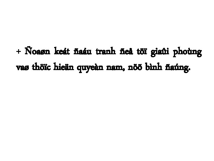 + Ñoaøn keát ñaáu tranh ñeå töï giaûi phoùng vaø thöïc hieän quyeàn nam,