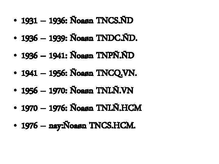  • • 1931 – 1936: Ñoaøn TNCS. ÑD 1936 – 1939: Ñoaøn TNDC.