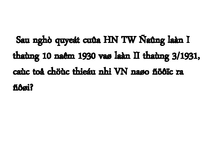 Sau nghò quyeát cuûa HN TW Ñaûng laàn I thaùng 10 naêm 1930 vaø