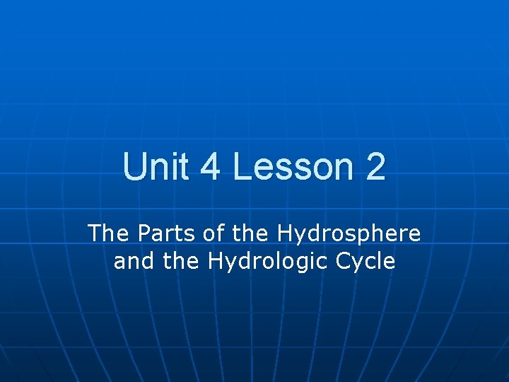 Unit 4 Lesson 2 The Parts of the Hydrosphere and the Hydrologic Cycle 