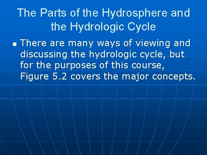 The Parts of the Hydrosphere and the Hydrologic Cycle n There are many ways