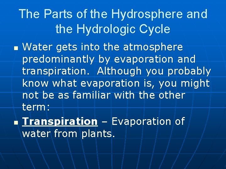 The Parts of the Hydrosphere and the Hydrologic Cycle n n Water gets into
