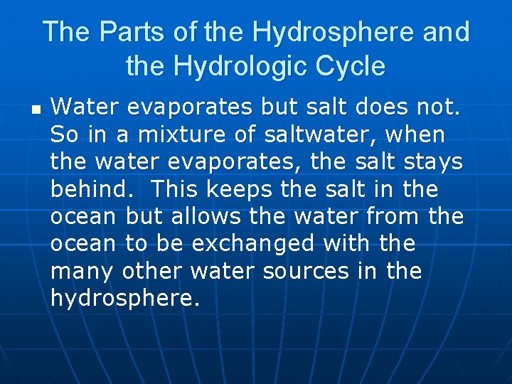The Parts of the Hydrosphere and the Hydrologic Cycle n Water evaporates but salt