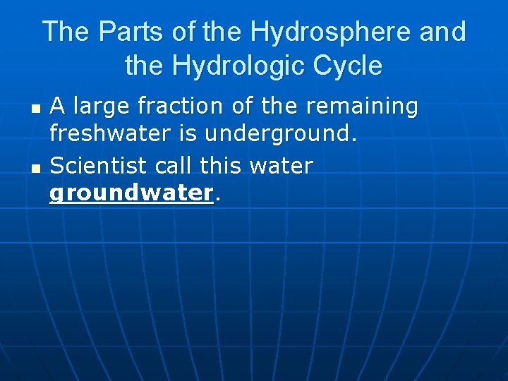 The Parts of the Hydrosphere and the Hydrologic Cycle n n A large fraction
