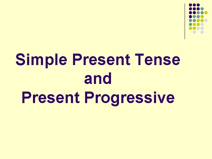 Simple Present Tense and Present Progressive 