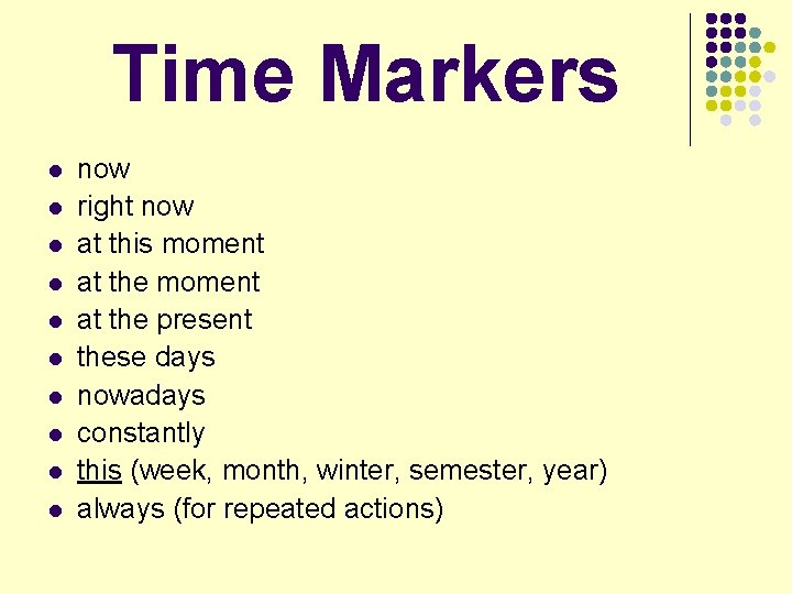Time Markers l l l l l now right now at this moment at