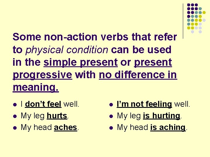 Some non-action verbs that refer to physical condition can be used in the simple