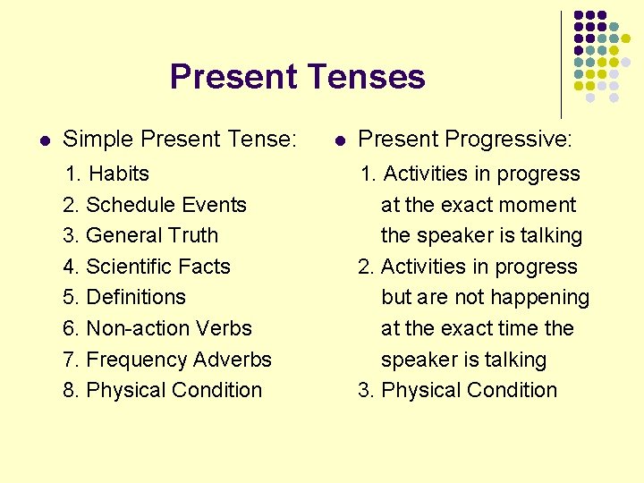 Present Tenses l Simple Present Tense: 1. Habits 2. Schedule Events 3. General Truth