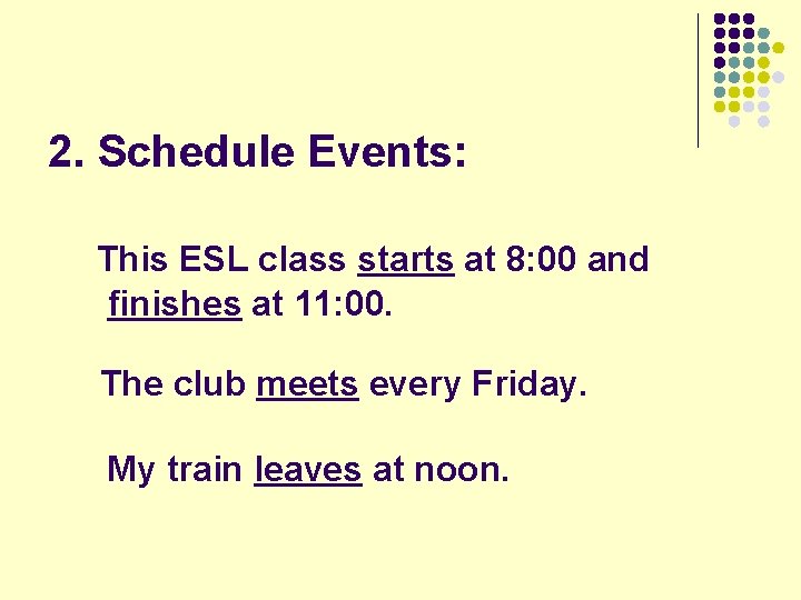 2. Schedule Events: This ESL class starts at 8: 00 and finishes at 11: