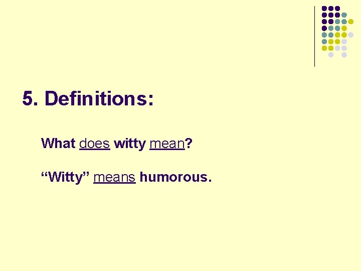 5. Definitions: What does witty mean? “Witty” means humorous. 