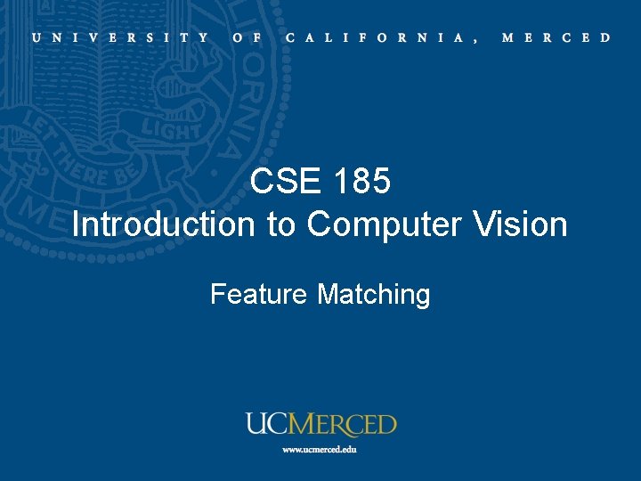 CSE 185 Introduction to Computer Vision Feature Matching CSE 185 Introduction to Computer Vision Feature Matching