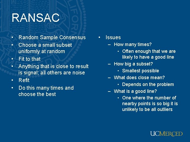 RANSAC • Random Sample Consensus • Choose a small subset uniformly at random • RANSAC • Random Sample Consensus • Choose a small subset uniformly at random •