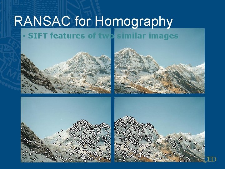 RANSAC for Homography • SIFT features of two similar images RANSAC for Homography • SIFT features of two similar images