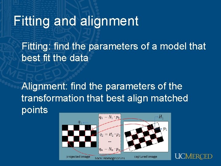 Fitting and alignment Fitting: find the parameters of a model that best fit the Fitting and alignment Fitting: find the parameters of a model that best fit the