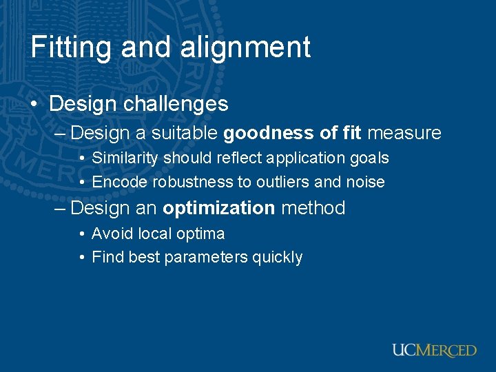 Fitting and alignment • Design challenges – Design a suitable goodness of fit measure Fitting and alignment • Design challenges – Design a suitable goodness of fit measure