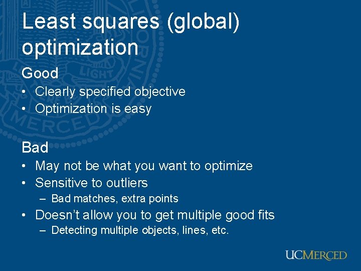 Least squares (global) optimization Good • Clearly specified objective • Optimization is easy Bad Least squares (global) optimization Good • Clearly specified objective • Optimization is easy Bad