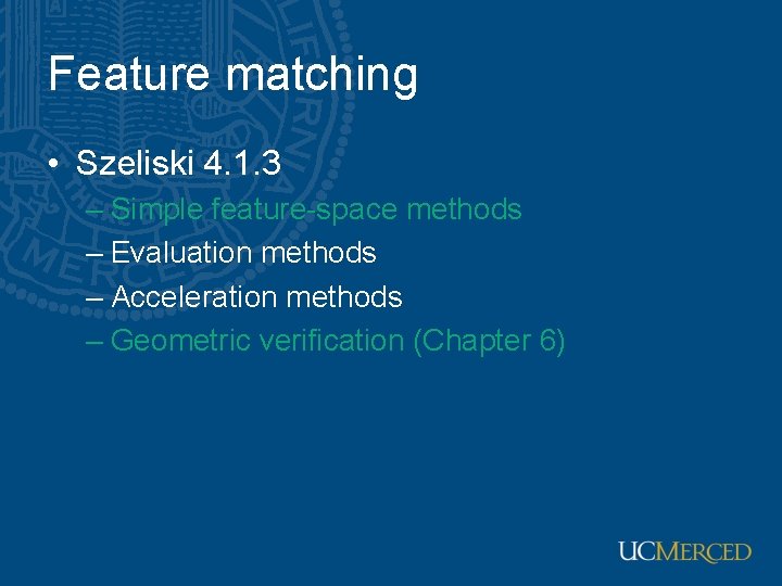 Feature matching • Szeliski 4. 1. 3 – Simple feature-space methods – Evaluation methods Feature matching • Szeliski 4. 1. 3 – Simple feature-space methods – Evaluation methods