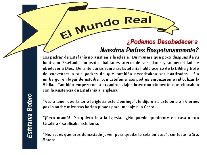 ¿Podemos Desobedecer a Nuestros Padres Respetuosamente? Estefanía Botero Los padres de Estefanía no asistían