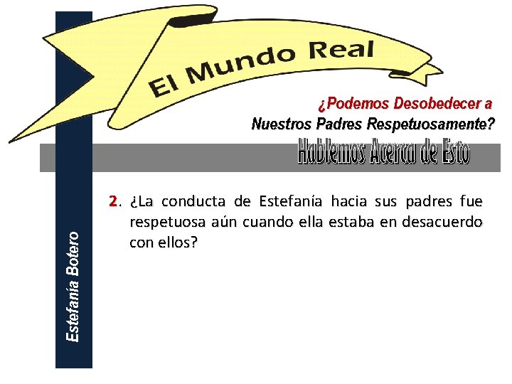 ¿Podemos Desobedecer a Nuestros Padres Respetuosamente? Estefanía Botero Hablemos Acerca de Esto 2. ¿La