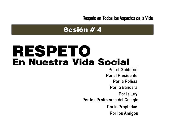 Respeto en Todos los Aspectos de la Vida Sesión # 4 RESPETO En Nuestra