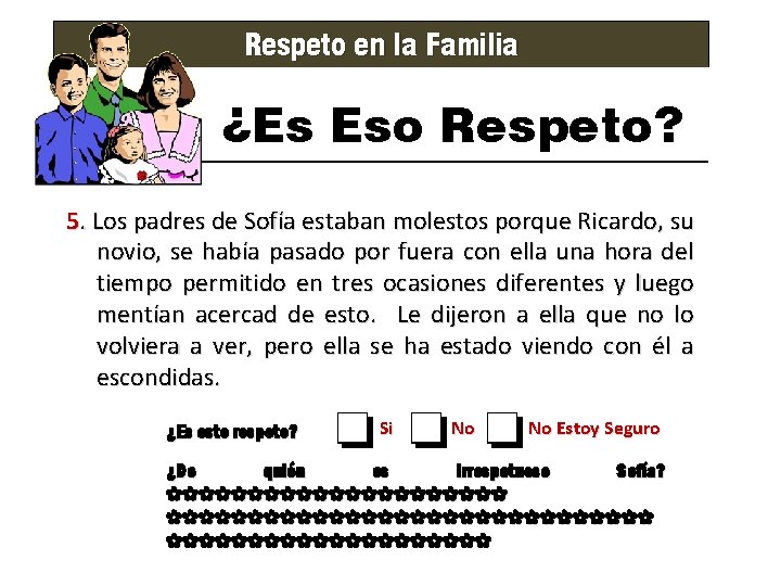 Respeto en la Familia ¿Es Eso Respeto? 5. Los padres de Sofía estaban molestos