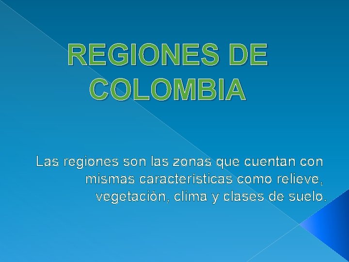 REGIONES DE COLOMBIA Las regiones son las zonas que cuentan con mismas características como