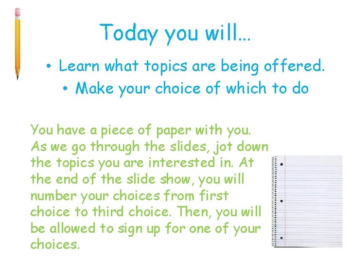Today you will… • Learn what topics are being offered. • Make your choice