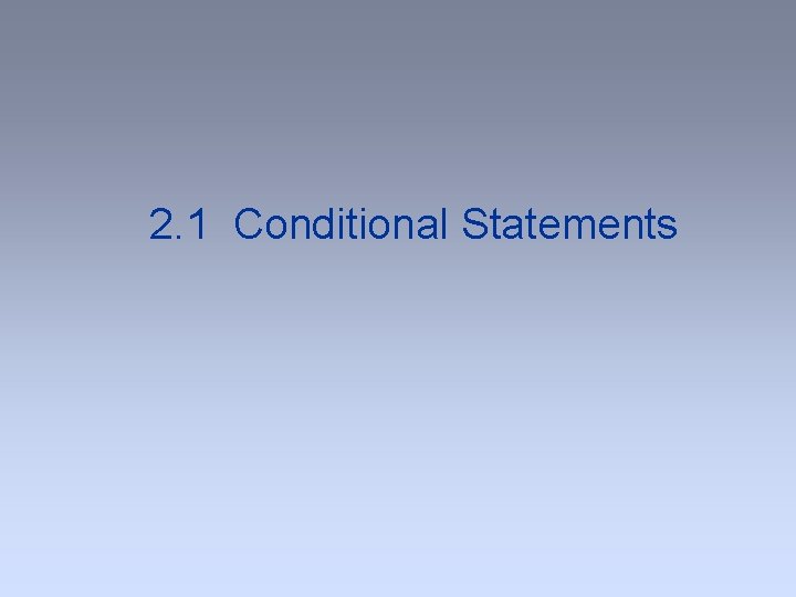 2. 1 Conditional Statements 